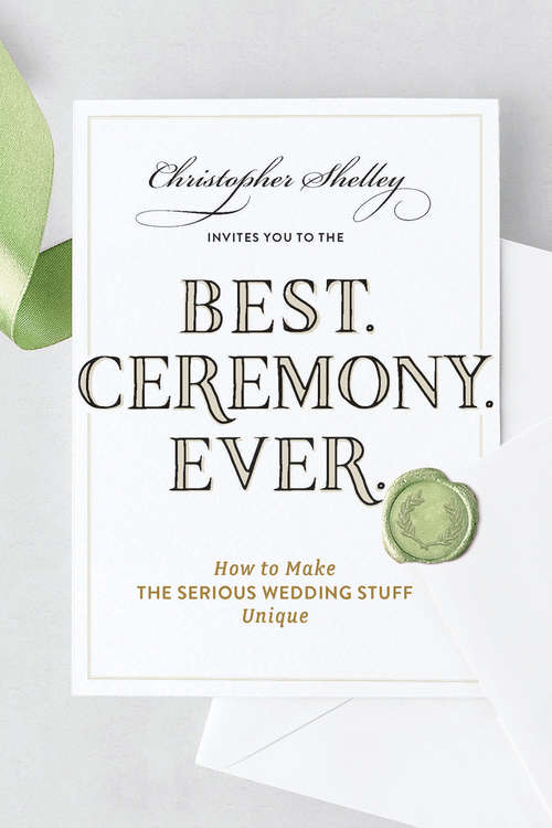 Book cover of Best Ceremony Ever: How To Make The Serious Wedding Stuff Unique