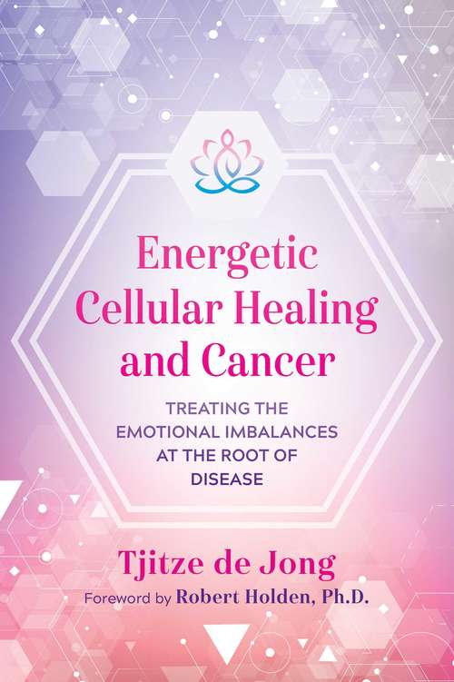 Book cover of Energetic Cellular Healing and Cancer: Treating the Emotional Imbalances at the Root of Disease