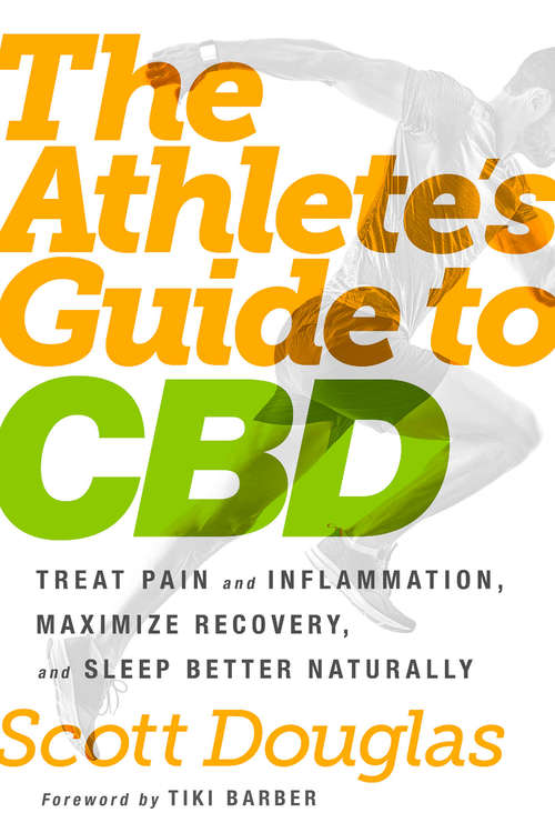 Book cover of The Athlete's Guide to CBD: Treat Pain and Inflammation, Maximize Recovery, and Sleep Better Naturally