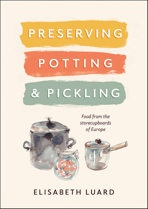 Book cover of Preserving, Potting & Pickling: Food from the storecupboards of Europe