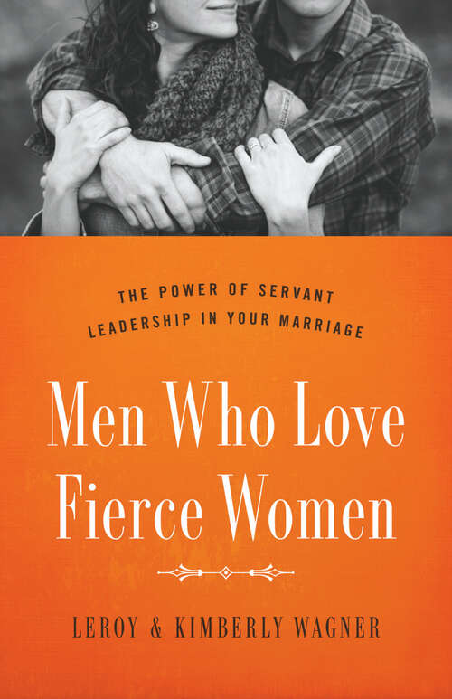 Book cover of Men Who Love Fierce Women: The Power of Servant Leadership in Your Marriage