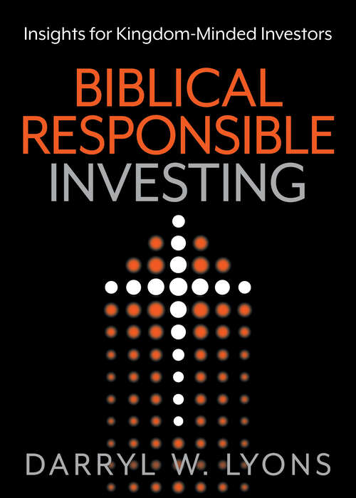 Book cover of Biblical Responsible Investing: Insights for Kingdom-Minded Investors