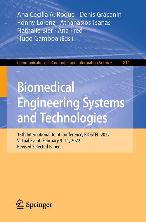 Book cover of Biomedical Engineering Systems and Technologies: 15th International Joint Conference, BIOSTEC 2022, Virtual Event, February 9–11, 2022, Revised Selected Papers (1st ed. 2023) (Communications in Computer and Information Science #1814)