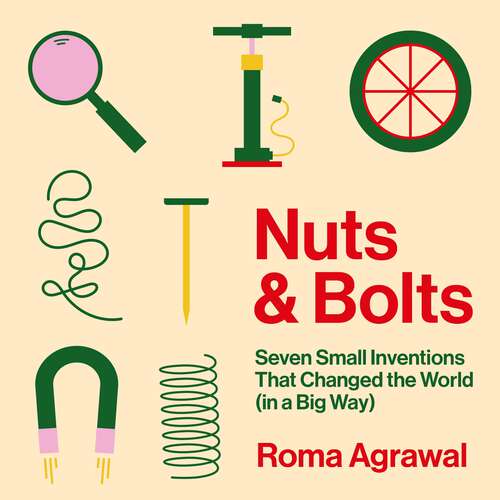 Book cover of Nuts and Bolts: Seven Small Inventions That Changed the World (in a Big Way)