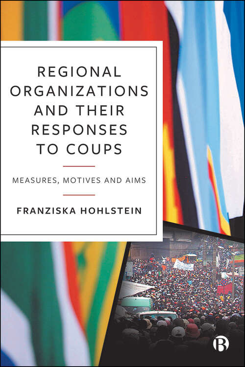 Book cover of Regional Organizations and Their Responses to Coups: Measures, Motives and Aims