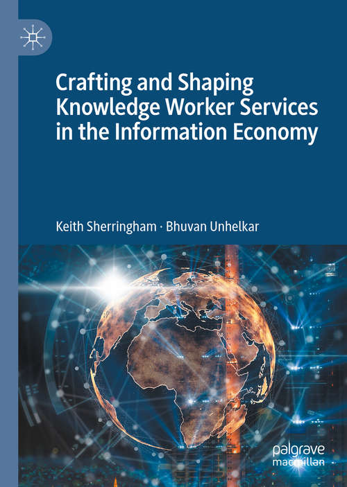 Book cover of Crafting and Shaping Knowledge Worker Services in the Information Economy: Capacity And Capability Building For Emerging Opportunities (1st ed. 2020)