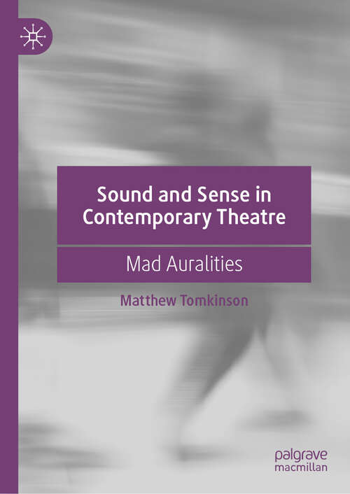 Book cover of Sound and Sense in Contemporary Theatre: Mad Auralities