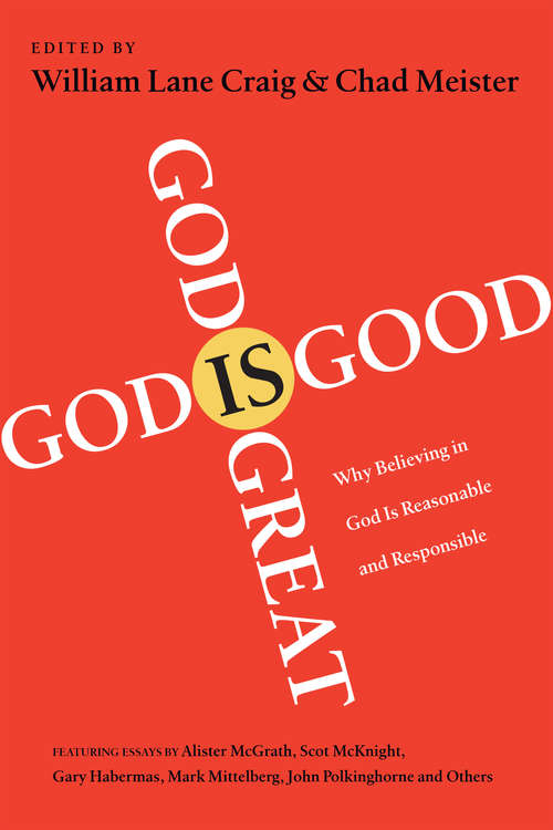 Book cover of God Is Great, God Is Good: Why Believing in God Is Reasonable and Responsible