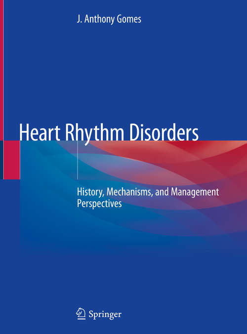 Book cover of Heart Rhythm Disorders: History, Mechanisms, and Management Perspectives (1st ed. 2020)