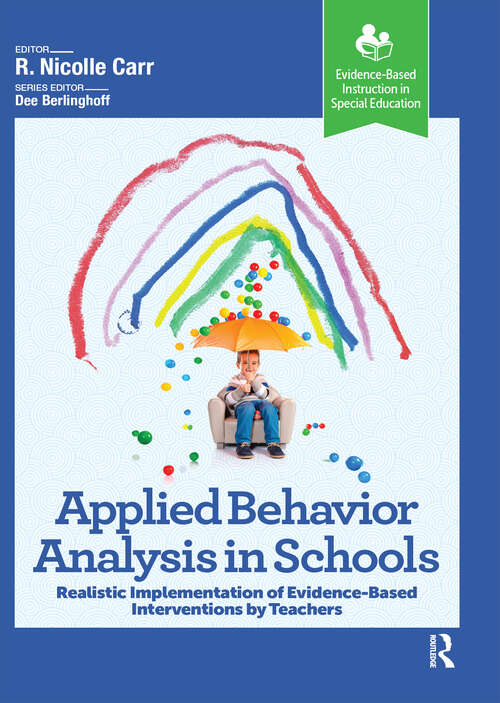 Book cover of Applied Behavior Analysis in Schools: Realistic Implementation of Evidence-Based Interventions by Teachers (Evidence-Based Instruction in Special Education)