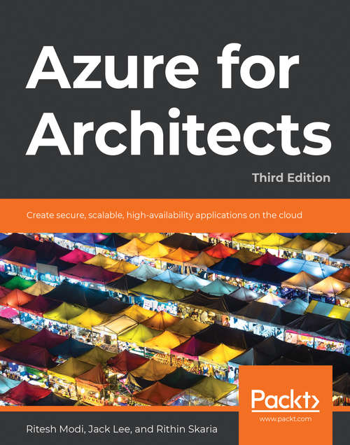 Book cover of Azure for Architects: Create secure, scalable, high-availability applications on the cloud, 3rd Edition
