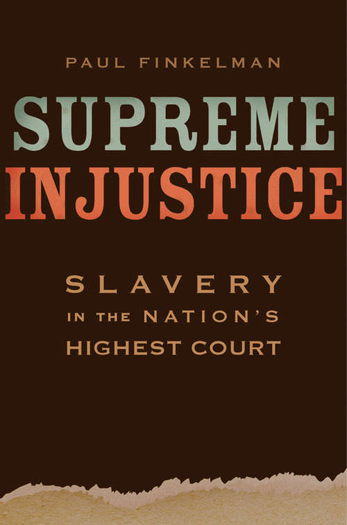 Book cover of Supreme Injustice: Slavery in the Nation’s Highest Court (The Nathan I. Huggins lectures #17)