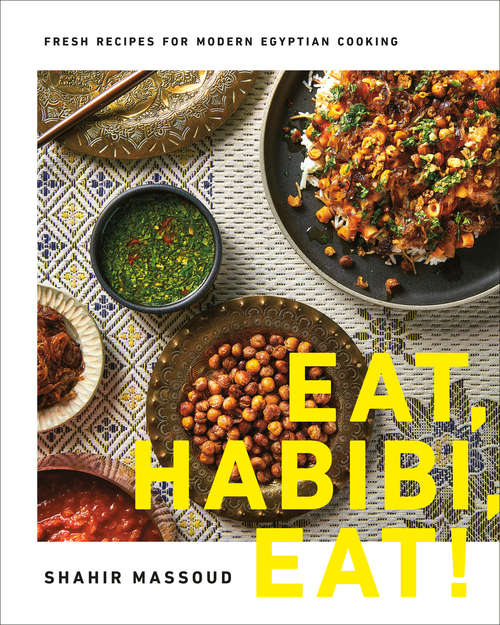 Book cover of Eat, Habibi, Eat!: Fresh Recipes for Modern Egyptian Cooking