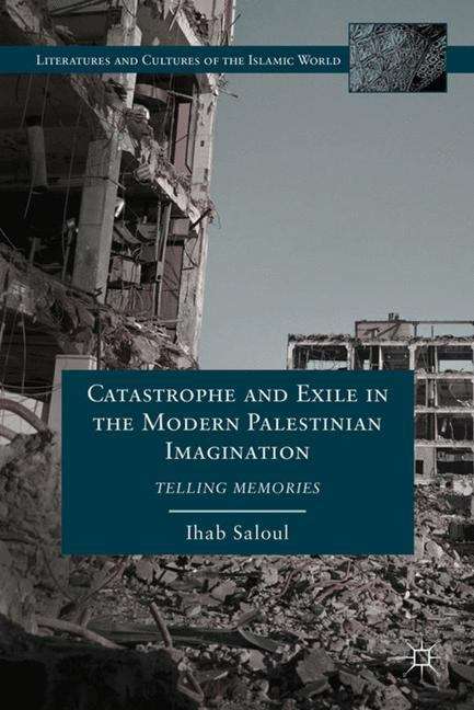 Book cover of Catastrophe and Exile in the Modern Palestinian Imagination