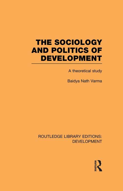 Book cover of The Sociology and Politics of Development: A Theoretical Study (Routledge Library Editions: Development)