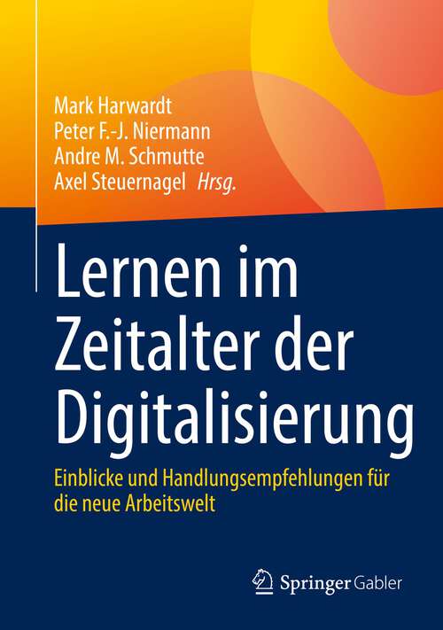 Book cover of Lernen im Zeitalter der Digitalisierung: Einblicke und Handlungsempfehlungen für die neue Arbeitswelt (1. Aufl. 2023)