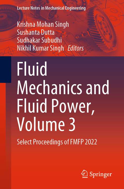 Book cover of Fluid Mechanics and Fluid Power, Volume 3: Select Proceedings of FMFP 2022 (1st ed. 2024) (Lecture Notes in Mechanical Engineering)