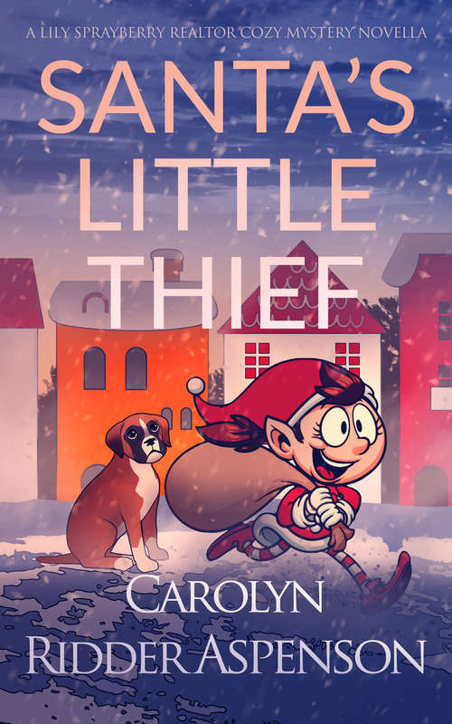 Book cover of Santa's Little Thief (The Lily Sprayberry Realtor Cozy Mystery Novellas #9)