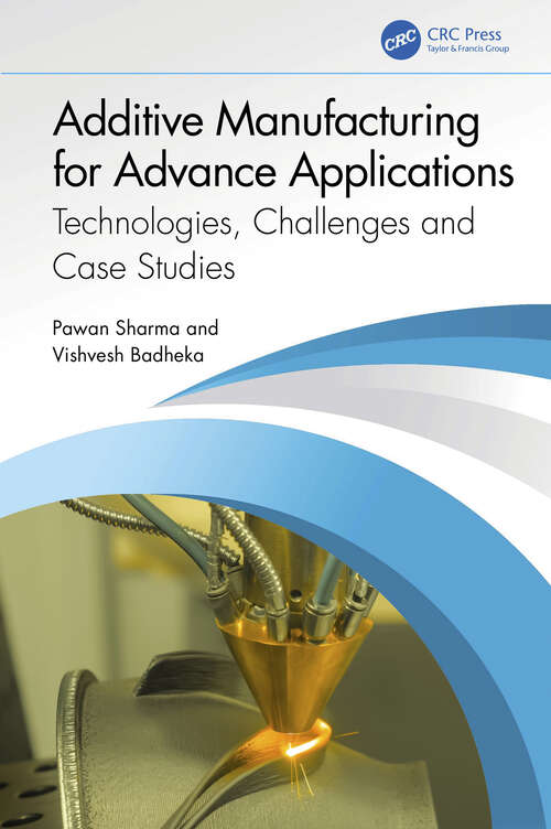 Book cover of Additive Manufacturing for Advance Applications: Technologies, Challenges and Case Studies
