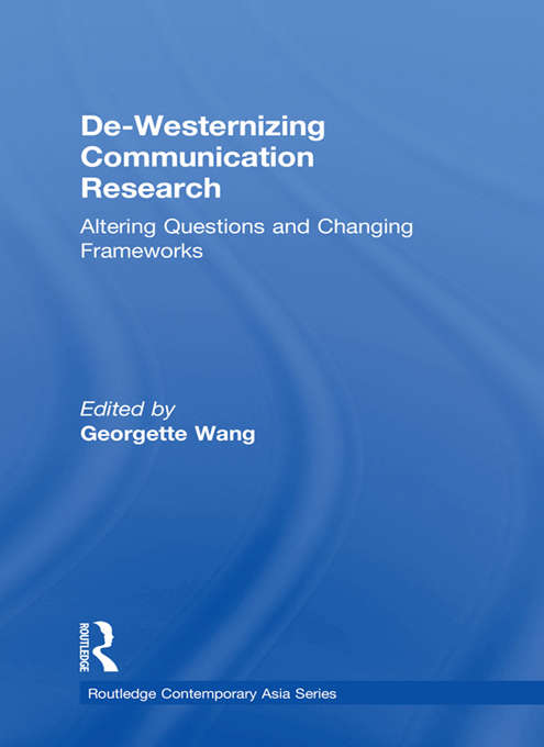 Book cover of De-Westernizing Communication Research: Altering Questions and Changing Frameworks (Routledge Contemporary Asia Series)