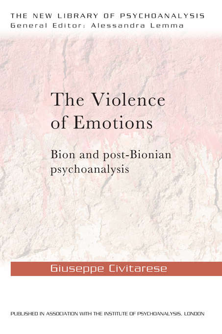 Book cover of The Violence of Emotions: Bion and Post-Bionian Psychoanalysis (The New Library of Psychoanalysis)