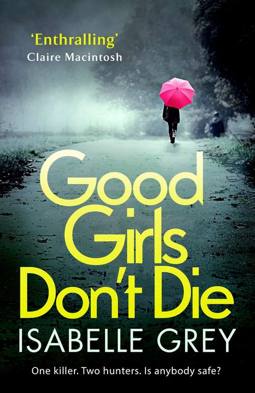 Book cover of Good Girls Don't Die: a gripping serial killer thriller with jaw-dropping twists (DI Grace Fisher)