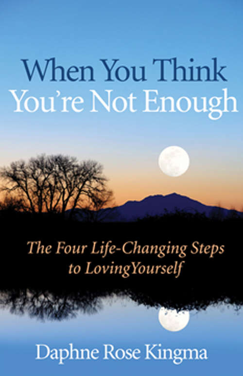 Book cover of When You Think You're Not Enough: The Four Life-Changing Steps to Loving Yourself