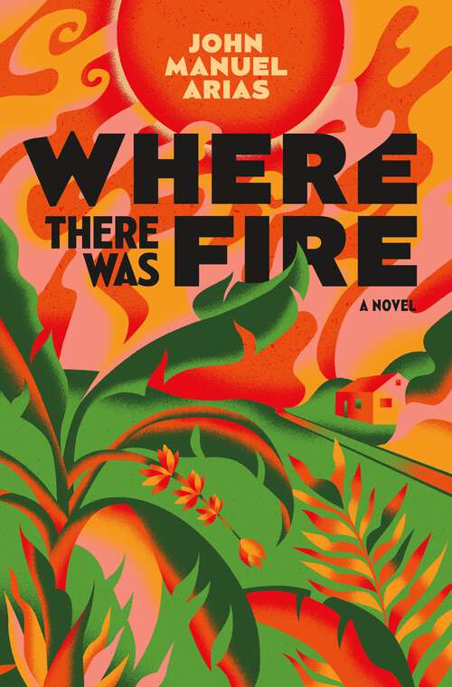 Book cover of Where There Was Fire: A Novel