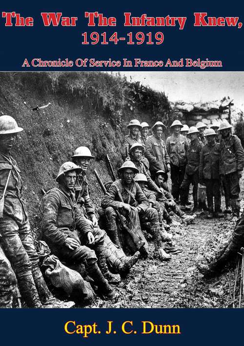 Book cover of The War The Infantry Knew, 1914-1919: A Chronicle Of Service In France And Belgium