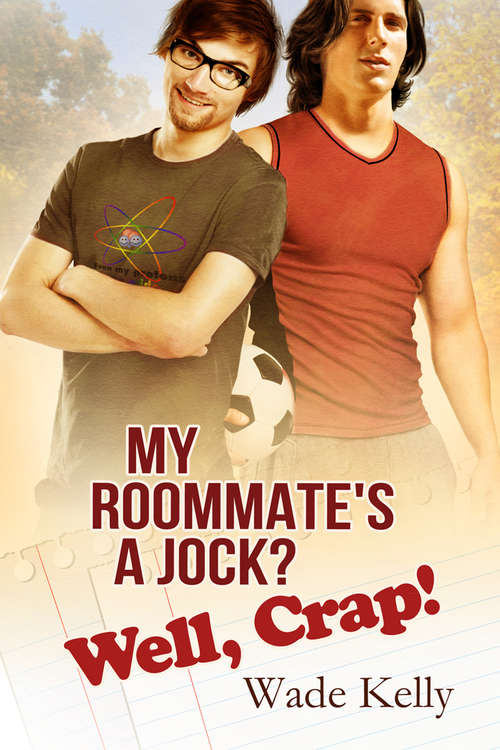 Book cover of My Roommate's a Jock? Well, Crap! (The JOCK Series #1)