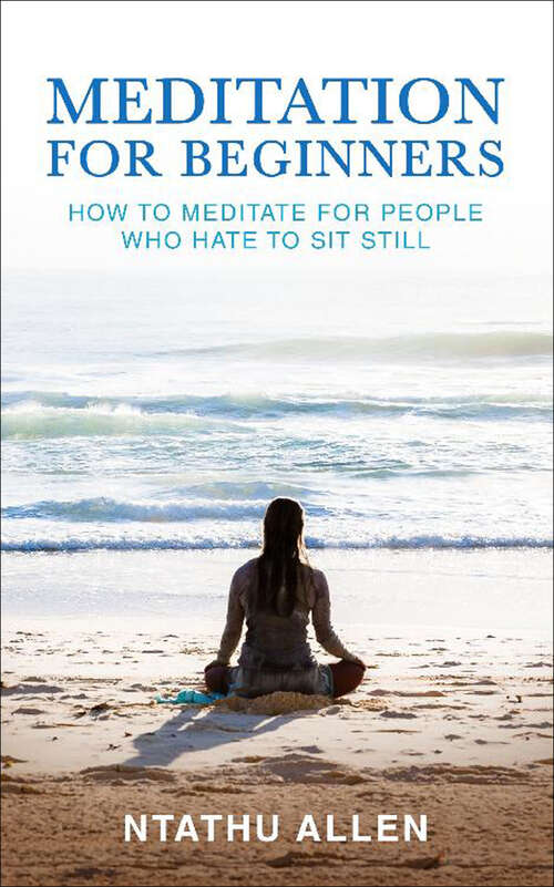 Book cover of Meditation for Beginners: How to Meditate for People Who Hate to Sit Still
