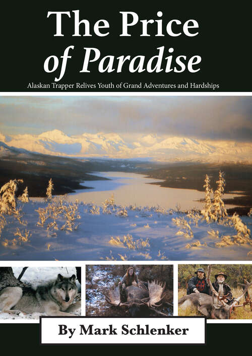 Book cover of The Price of Paradise: Alaskan Trapper Relives Youth of Grand Adventures and Hardships