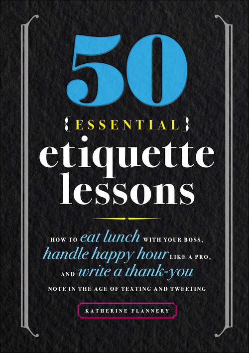 Book cover of 50 Essential Etiquette Lessons: How to Eat Lunch with Your Boss, Handle Happy Hour Like a Pro, and Write a Thank You Note in the Age of Texting and Tweeting