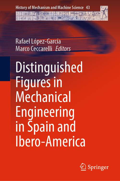 Book cover of Distinguished Figures in Mechanical Engineering in Spain and Ibero-America (1st ed. 2023) (History of Mechanism and Machine Science #43)