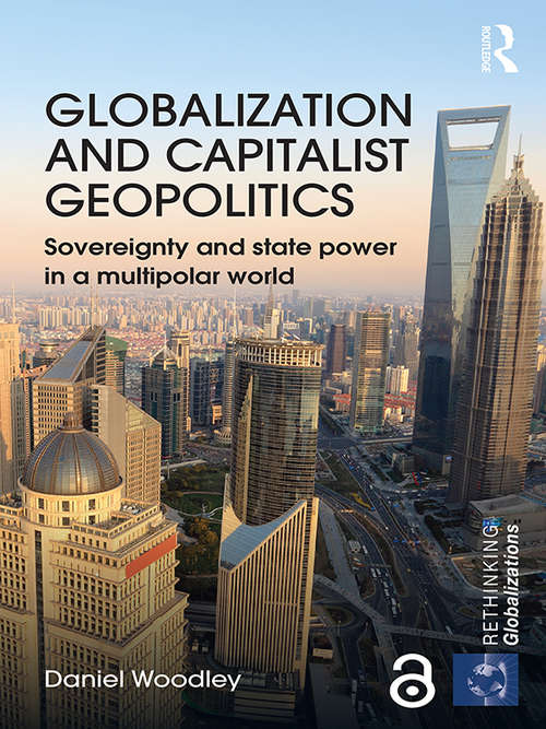 Book cover of Globalization and Capitalist Geopolitics: Sovereignty and state power in a multipolar world (Rethinking Globalizations)