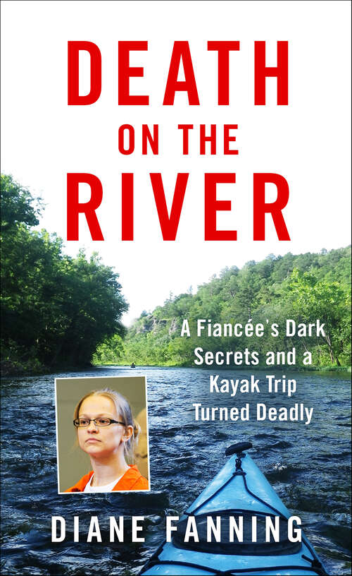 Book cover of Death on the River: A Fiancée's Dark Secrets and a Kayak Trip Turned Deadly