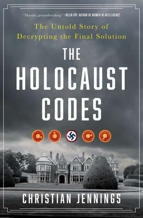 Book cover of The Holocaust Codes: The Untold Story of Decrypting the Final Solution