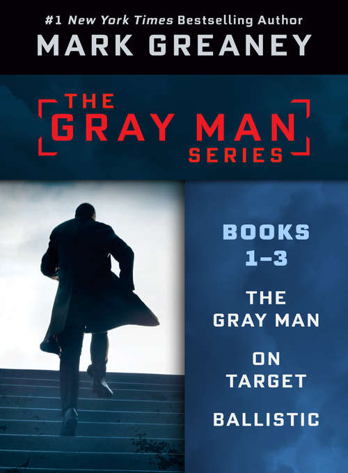 Book cover of Mark Greaney's Gray Man Series: THE GRAY MAN, ON TARGET, BALLISTIC (Gray Man)