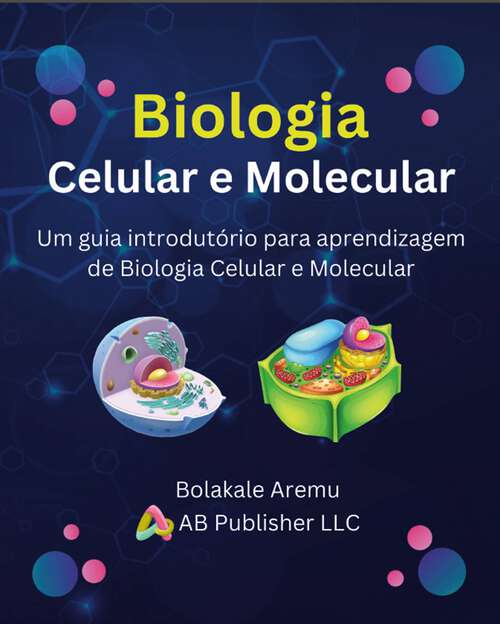Book cover of Biologia Celular e Molecular: Um guia introdutório para aprendizagem  de Biologia Celular e Molecular