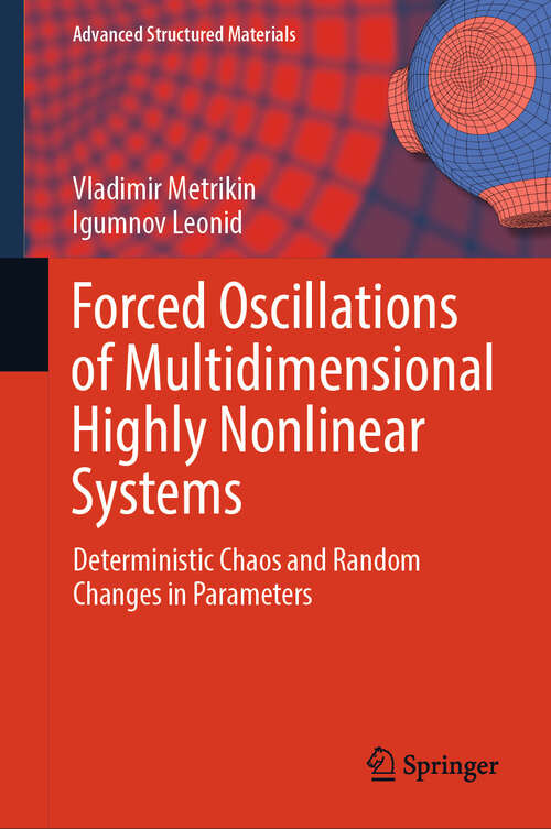 Book cover of Forced Oscillations of Multidimensional Highly Nonlinear Systems: Deterministic Chaos and Random Changes in Parameters (Advanced Structured Materials #222)