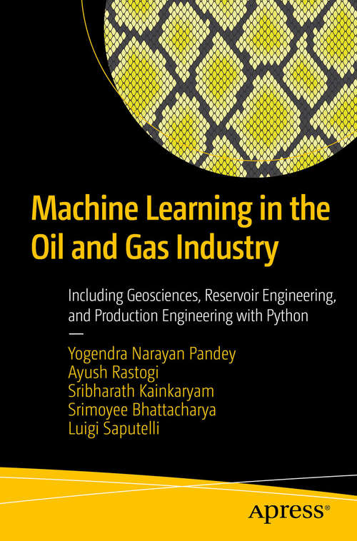 Book cover of Machine Learning in the Oil and Gas Industry: Including Geosciences, Reservoir Engineering, and Production Engineering with Python (1st ed.)