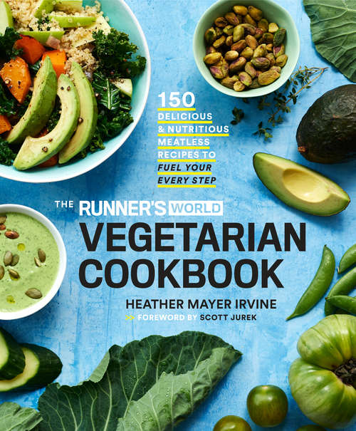 Book cover of The Runner's World Vegetarian Cookbook: 150 Delicious and Nutritious Meatless Recipes to Fuel Your Every Step (Runner's World)