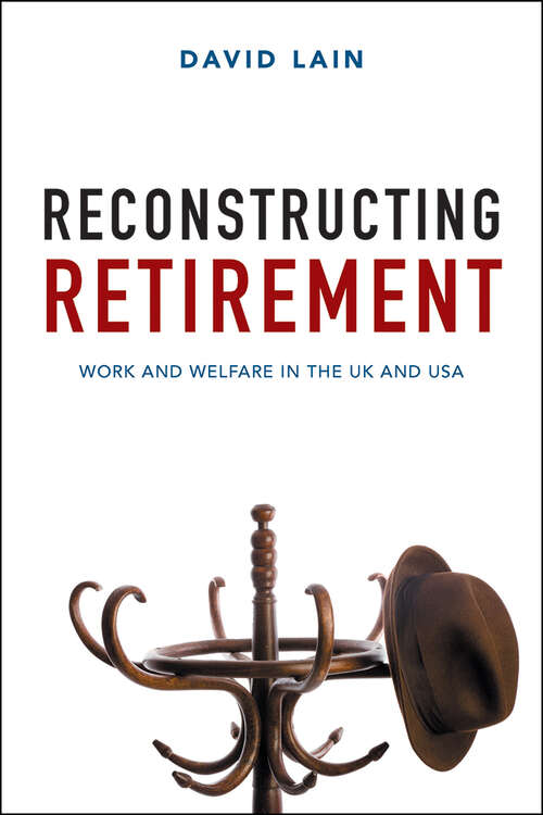 Book cover of Reconstructing Retirement: Work and Welfare in the UK and USA (First Edition)