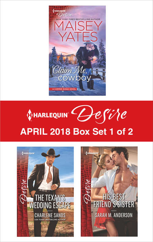 Book cover of Harlequin Desire April 2018 Box Set - 1 of 2: Claim Me, Cowboy The Texan's Wedding Escape His Best Friend's Sister