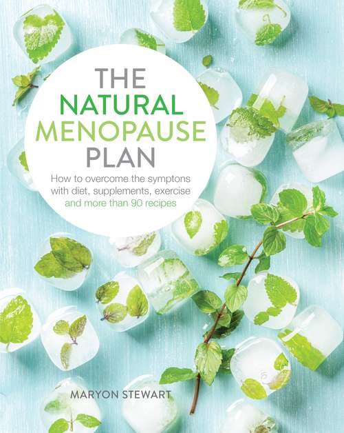 Book cover of The Natural Menopause Plan: Over the Symptoms with Diet, Supplements, Exercise and More Than 90 Recipes