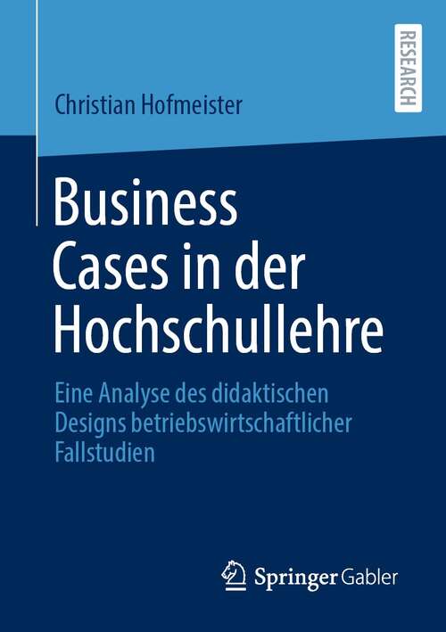 Book cover of Business Cases in der Hochschullehre: Eine Analyse des didaktischen Designs betriebswirtschaftlicher Fallstudien (1. Aufl. 2021)