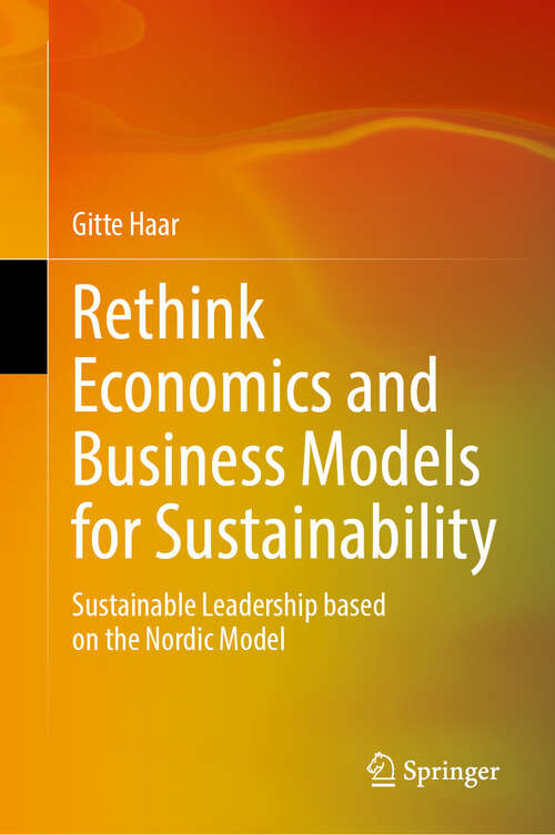 Book cover of Rethink Economics and Business Models for Sustainability: Sustainable Leadership based on the Nordic Model (2024)