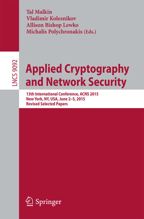 Book cover of Applied Cryptography and Network Security: 13th International Conference, ACNS 2015, New York, NY, USA, June 2-5, 2015, Revised Selected Papers (Lecture Notes in Computer Science #9092)