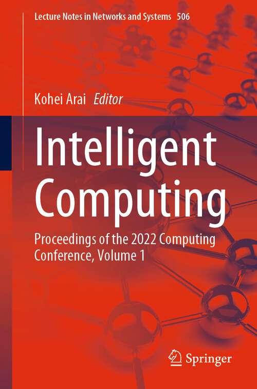 Book cover of Intelligent Computing: Proceedings of the 2022 Computing Conference, Volume 1 (1st ed. 2022) (Lecture Notes in Networks and Systems #506)