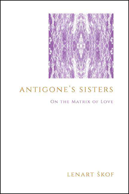 Book cover of Antigone's Sisters: On the Matrix of Love (SUNY series in Theology and Continental Thought)